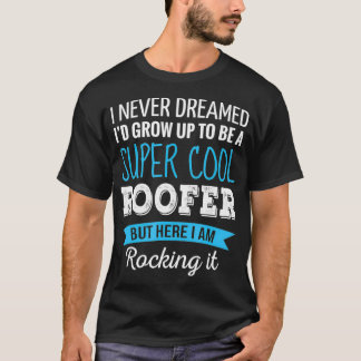 Roofer Gifts dat ik nooit gedroomd heb van grappig T-shirt