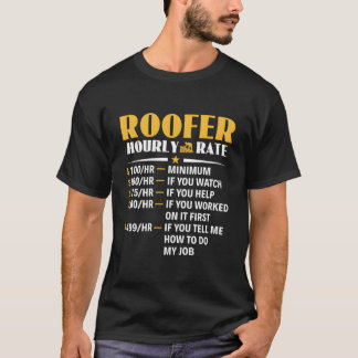 Roofer Hourly Rate Roofing Contractor Roofer T-shirt