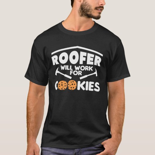 Roofer Will Work For Cookies Roofing Roofers 1 T-shirt (Voorkant)