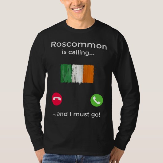 Roscommon Is Calling And I Must Go Ireland T-shirt (Voorkant)