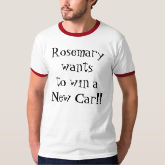 Rosemary wil een nieuwe auto winnen! t-shirt