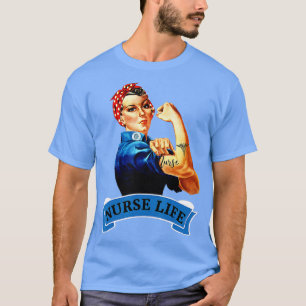 Rosie the Riveter Nurse Life RN Appreciati T-shirt