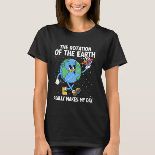 Rotatie van de aarde maakt mijn dag grappig Earth  T-shirt