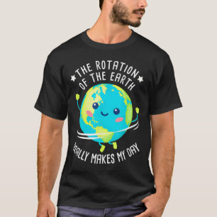 Rotatie van de aarde maakt mijn dag grappig wetens t-shirt