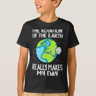 Rotatie Van De Aarde Maakt Mijn Dag Grappige Weten T-shirt