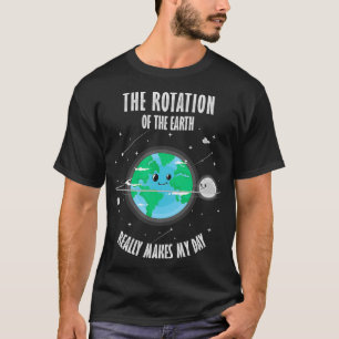 Rotatie van de Aarde maakt mijn dag wetenschap T-shirt