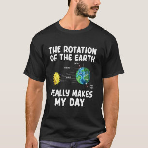 Rotatie van de aarde maakt mijn dag Wetenschapsler T-shirt