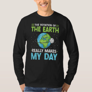 Rotatie van de aarde maakt mijn dag Wetenschapsler T-shirt