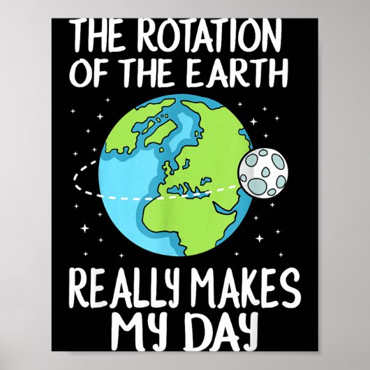 Rotation Of The Earth Makes My Day Funny Science  Poster (Voorkant)