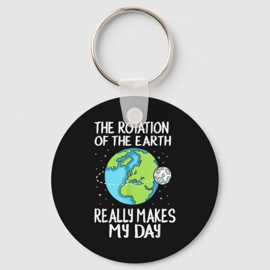 Rotation Of The Earth Makes My Day Funny Science  Sleutelhanger (Voorkant)