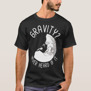 Rots die zwaartekracht beklimt, heeft het nooit ge t-shirt