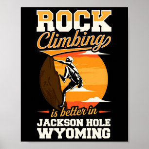 Rotsklimmen is beter in Jackson Hole Wyoming Poster