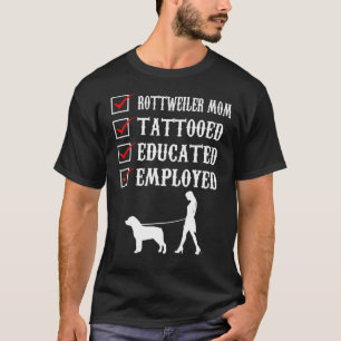 Rottweiler mam Tattooed Educated Employed Rott Mam T-shirt