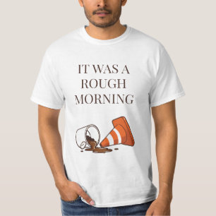Rough Morning-T-shirt T-shirt