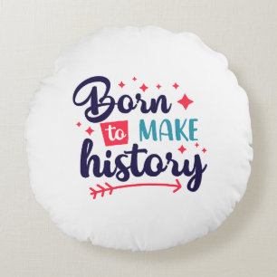 Round PillowBorn om geschiedenis Motivatie te make Rond Kussen