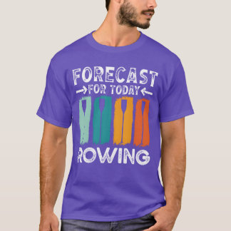Rower forecast for today rowing sports row kayak f t-shirt
