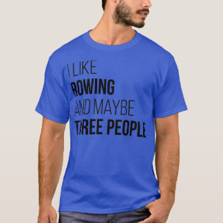 Rowing Funny Quote T-shirt
