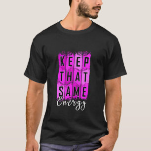 Roze Behoud Diezelfde Energie v2 Roze Grafisch T-shirt