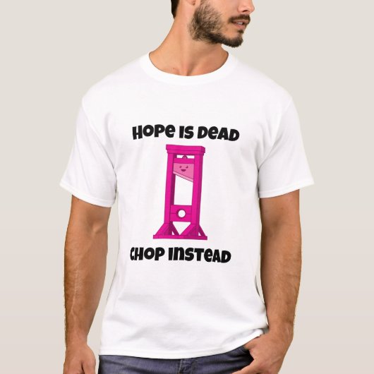 Roze Guillotine Hope is Dead Chop in plaats van T- T-shirt (Voorkant)