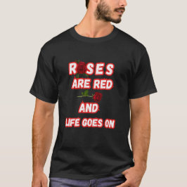 Rozen zijn rood en het leven gaat door t-shirt