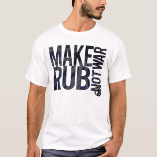 RUB MAKEN GEEN WAR T-SHIRT