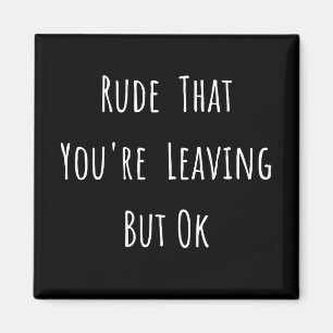 Rude dat je weggaat, maar oké, grappige nieuwe baa magneet