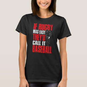 Rugby Sports If Rugby Was Easy They d Call It Bas T-shirt