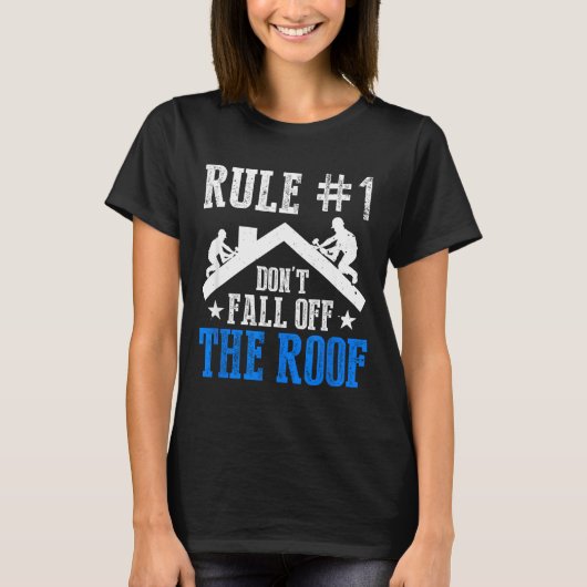 Rule Number One Don't Fall Off The Roof Roofing Co T-shirt (Voorkant)