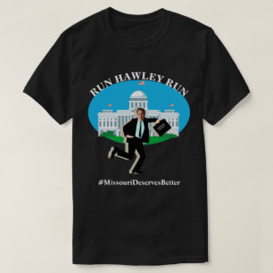 RUN HAWLEY RUN #MissouriDeservesBeter T-shirt