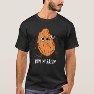 run N Raisin Funny Food Pun Dark BG T-shirt