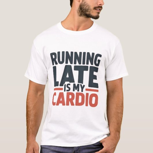 Running Late Is My Cardio Funny Slogan Typography T-shirt (Voorkant)