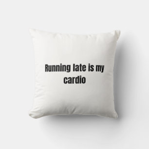 Running Late Is My Cardio — Minimalist Bold Text D Kussen