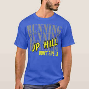Running Motivation Run Up Hill Don't Give Up Marat T-shirt