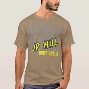Running Motivation Run Up Hill Don't Give Up Marat T-shirt