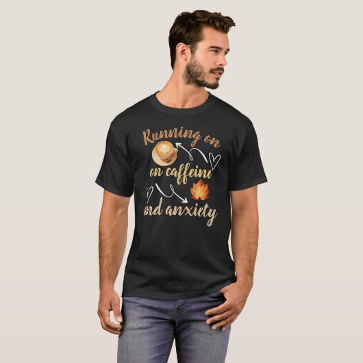 Running on caffeine and anxiety T-shirt (Voorkant volledig)