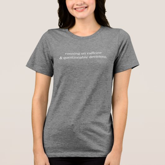 Running on Caffeine and Questionable Decisions Tri-Blend Shirt (Voorkant)