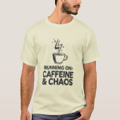 Running on Caffeine & Chaos T-shirt (Voorkant)