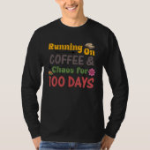 Running on Coffee Chaos for 100 Days T-shirt (Voorkant)
