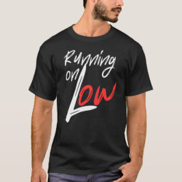 Running on Low Everyday Energy Quote Design T-shirt