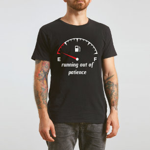 Running out of Patience Lege Gas Gauge T-Shirt