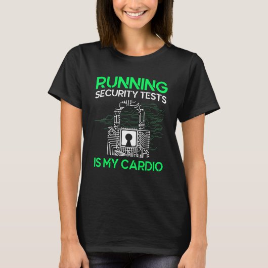 Running Security Tests Is My Cardio Cyber Security T-shirt (Voorkant)