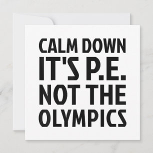 Rustig aan Het is PE Niet De Olympische Spelen Fys Kaart