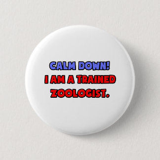 Rustig aan.. Ik ben een getrainde zoöloog Ronde Button 5,7 Cm