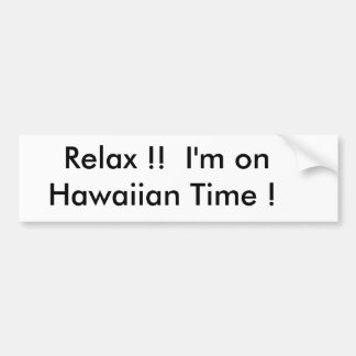 Rustig.  Ik ben        op Hawaiian. Bumpersticker