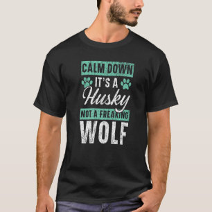 Rustig maar, het is een Husky, geen freking Wolf S T-shirt