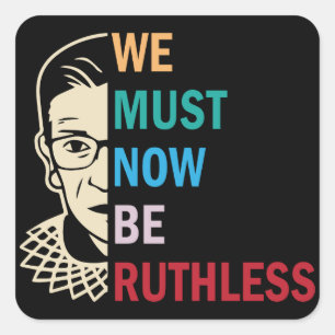 Ruth Bader Ginsburg, we moeten nu meedogenloos zij Vierkante Sticker