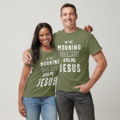 's Morgens als ik stijf geef me Jezus T-shirt (Unisex)