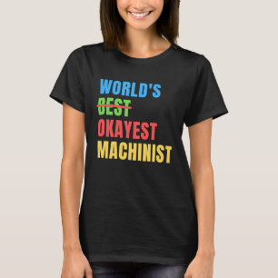 's Werelds Okayest Machinist Appreciation T-shirt