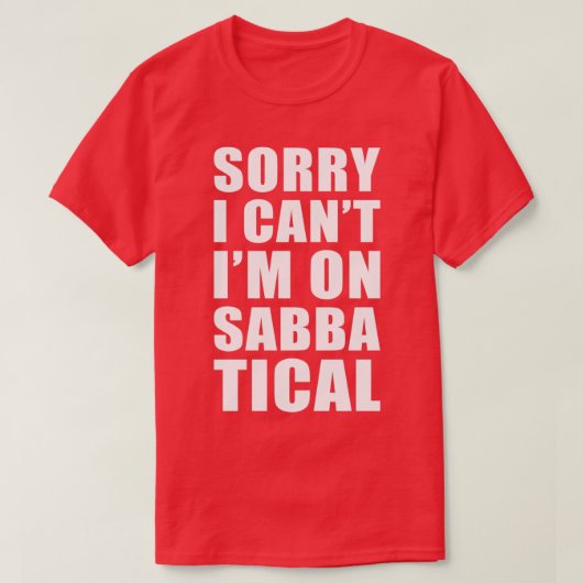 Sabbatical Gift Sorry dat ik me niet op Sabbatical T-shirt (Design voorkant)