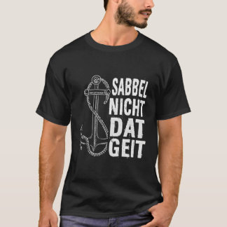 Sabbel Nich Dat Geit Norden Noord-Duitse Oostzee T-shirt